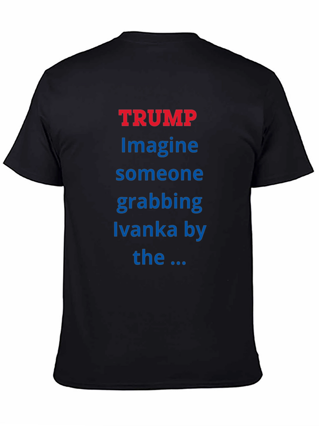 Trump Ivanka T-Shirt - Political Statement Tee