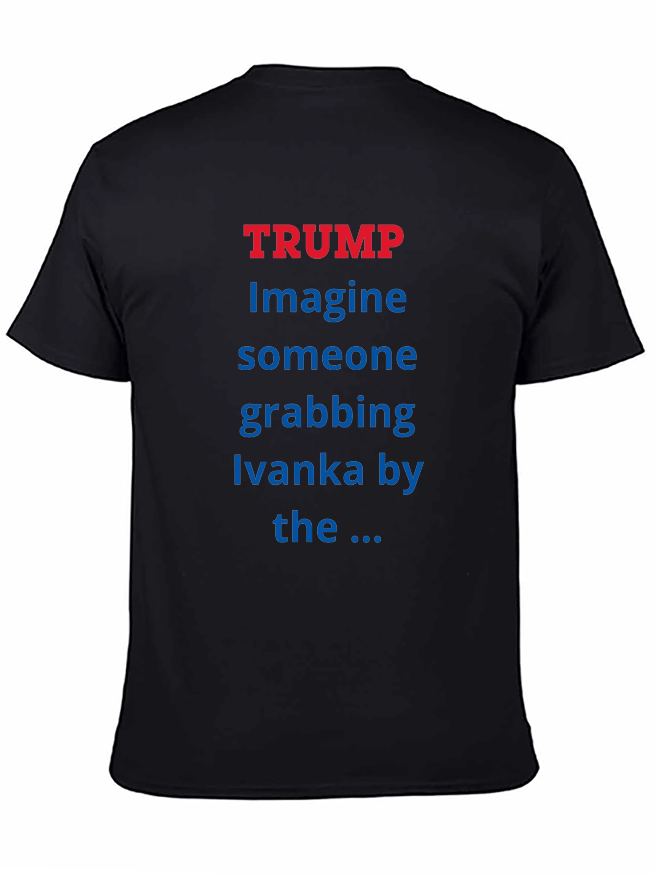 Trump Ivanka T-Shirt - Political Statement Tee