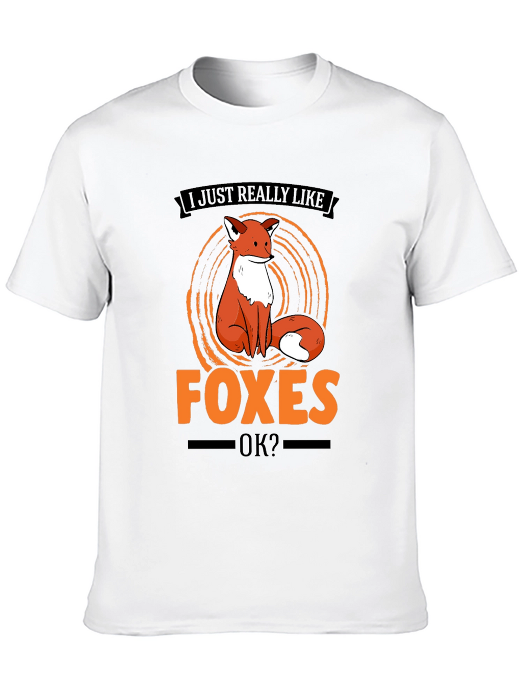 Fox Lover T-Shirt - I Just Really Like Foxes