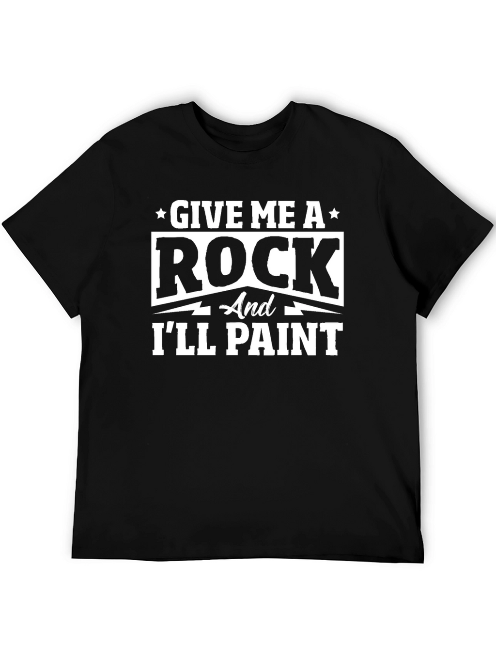 Give Me A Rock and Ill Paint Black T-Shirt