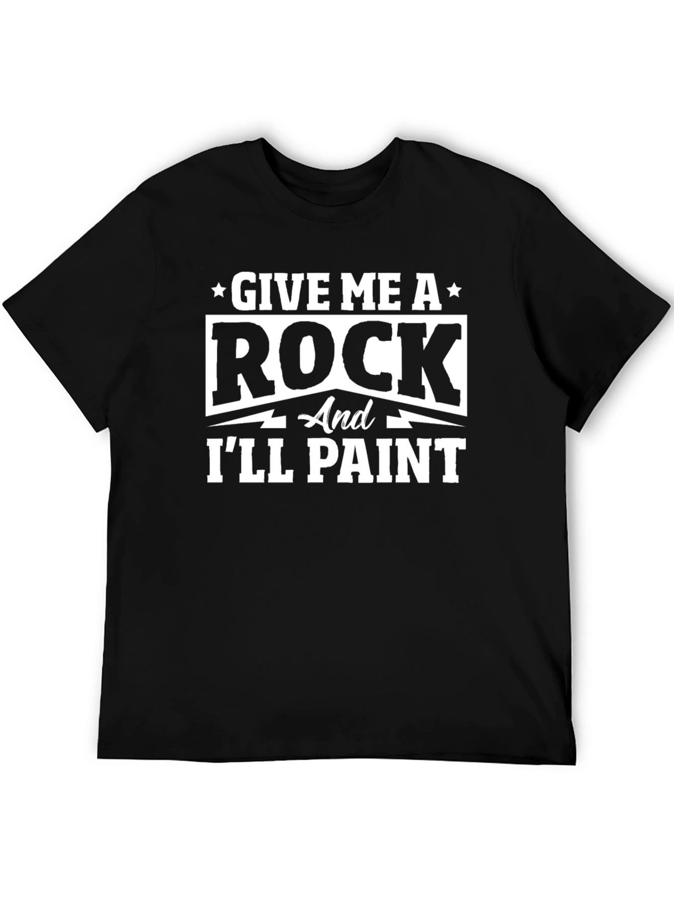 Give Me A Rock and Ill Paint Black T-Shirt