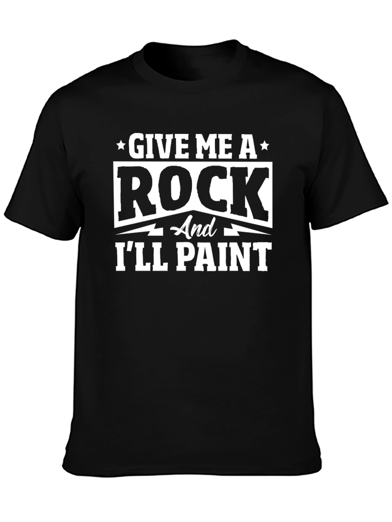 Give Me A Rock and Ill Paint Black T-Shirt
