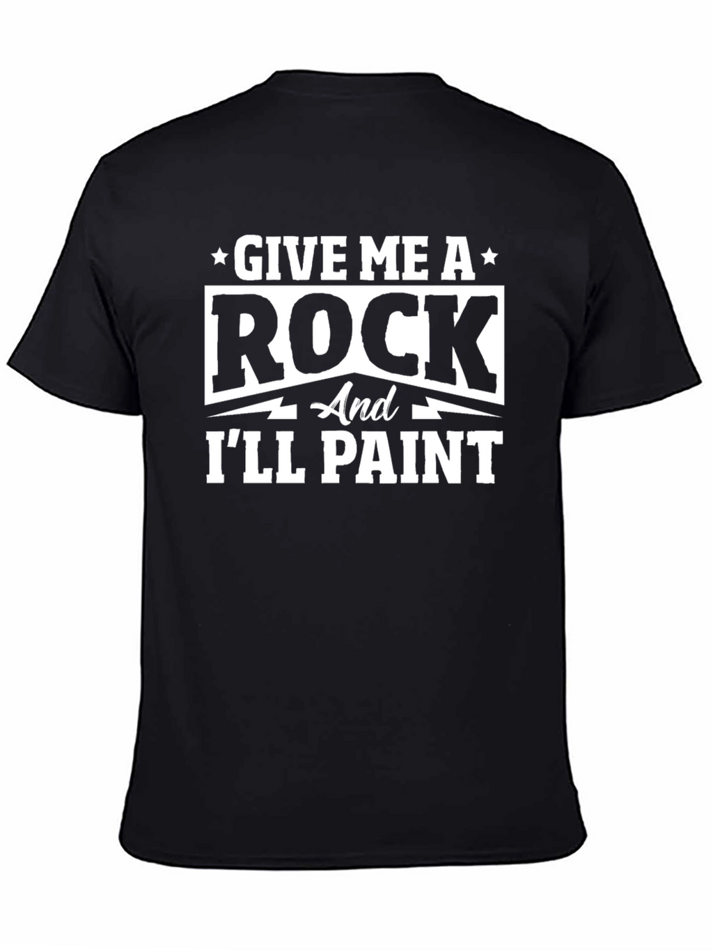 Give Me A Rock and Ill Paint Black T-Shirt