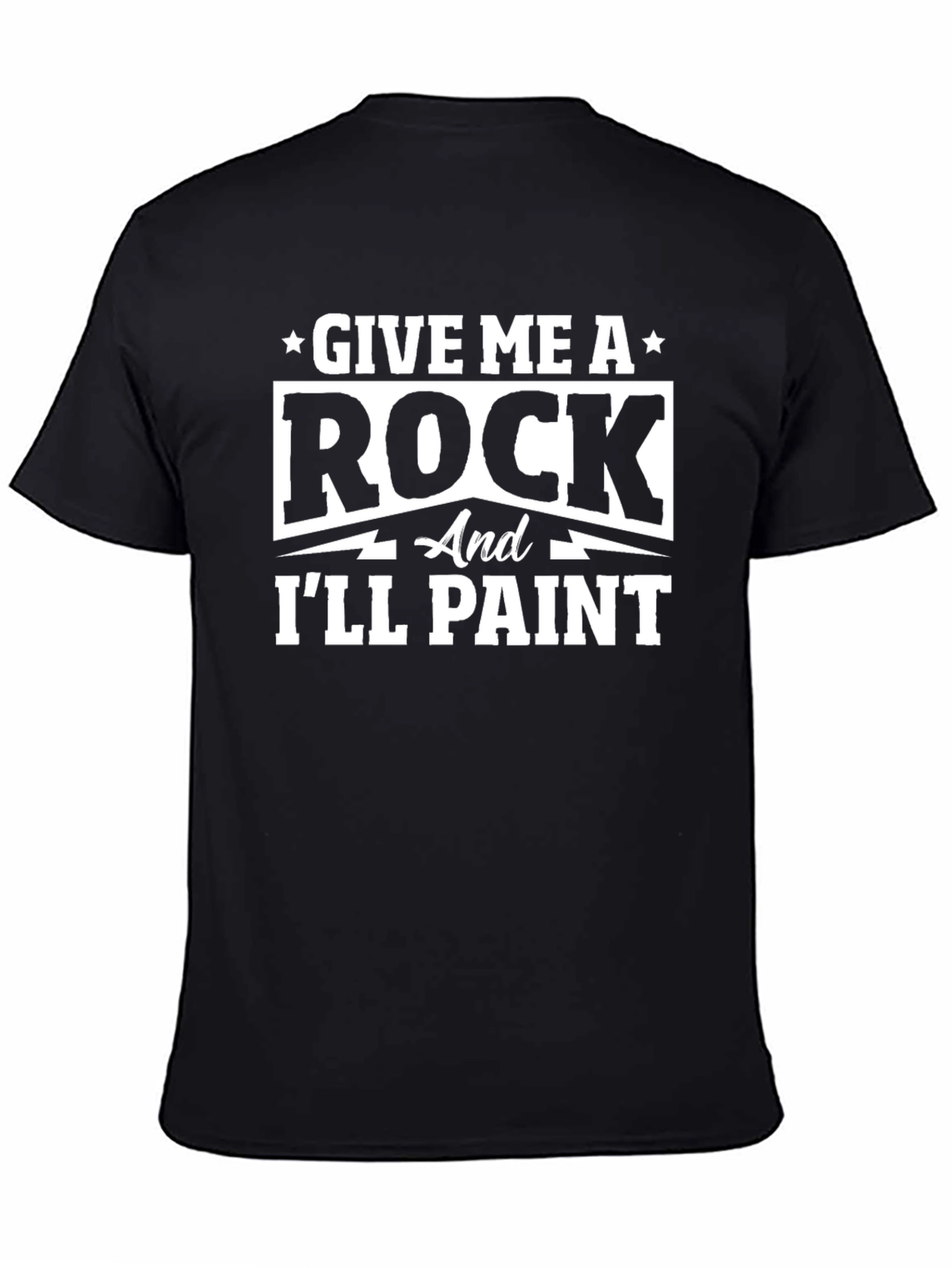 Give Me A Rock and Ill Paint Black T-Shirt