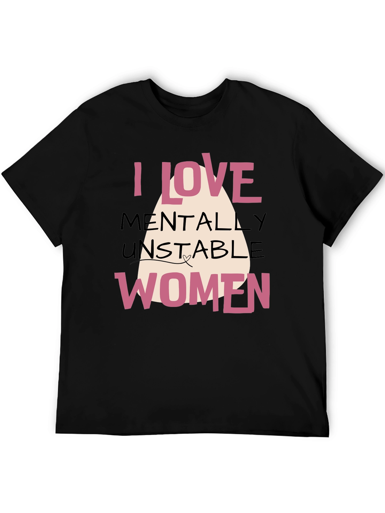 I Love Mentally Unstable Women Graphic Tee