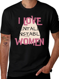 I Love Mentally Unstable Women Graphic Tee