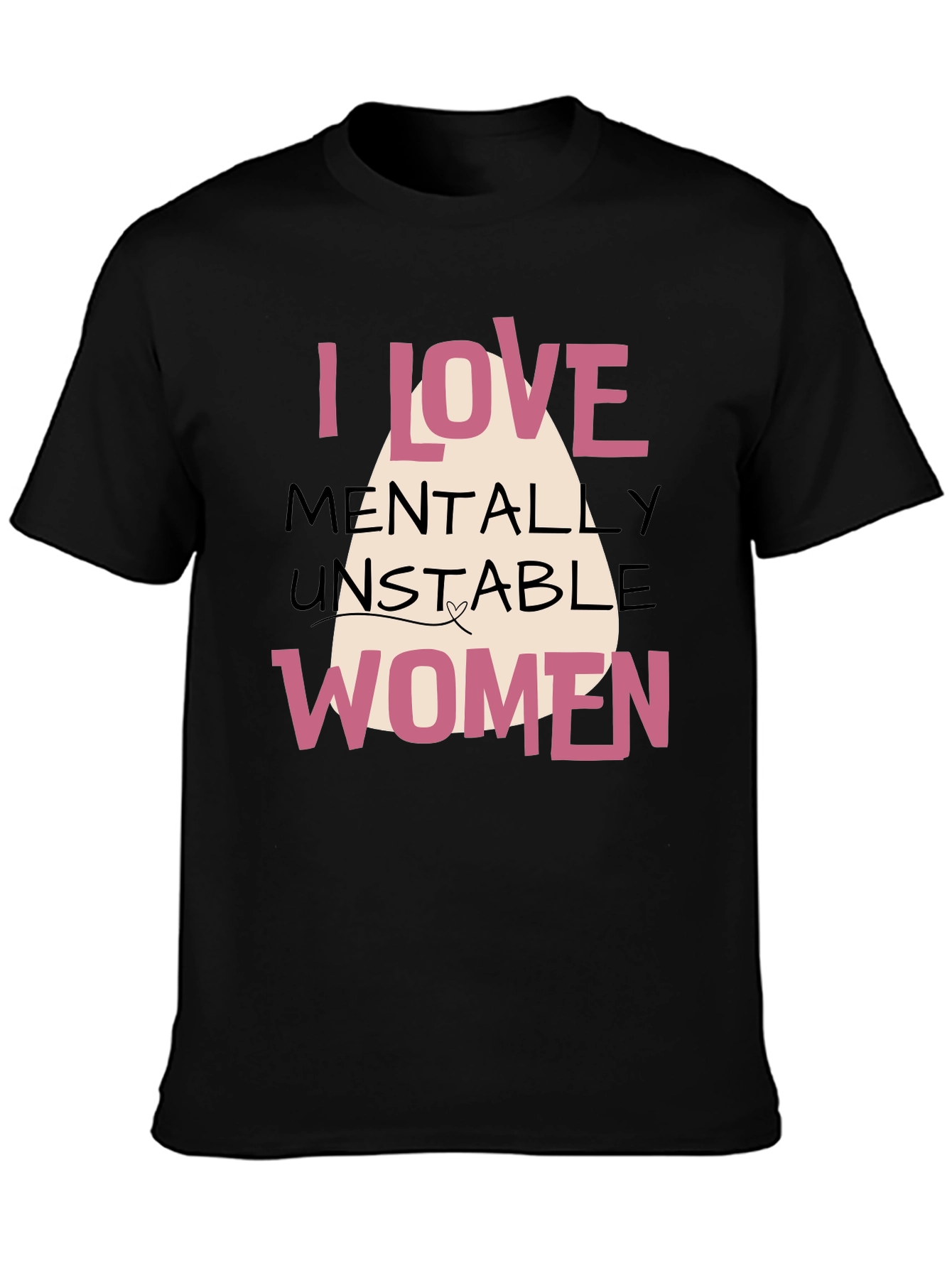 I Love Mentally Unstable Women Graphic Tee