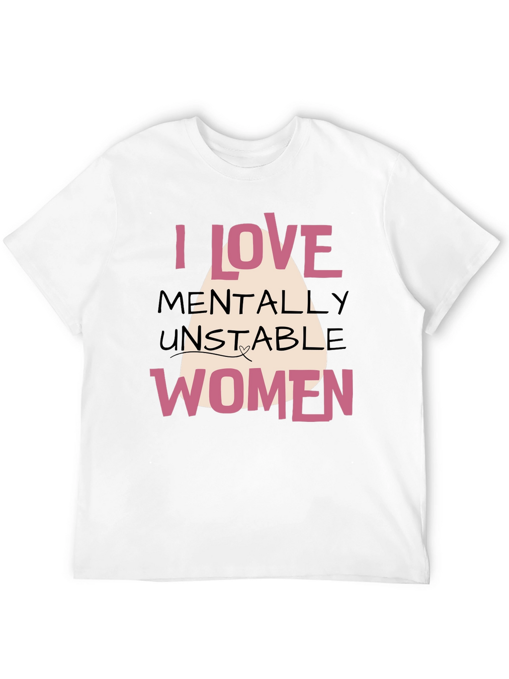 I Love Mentally Unstable Women Graphic Tee