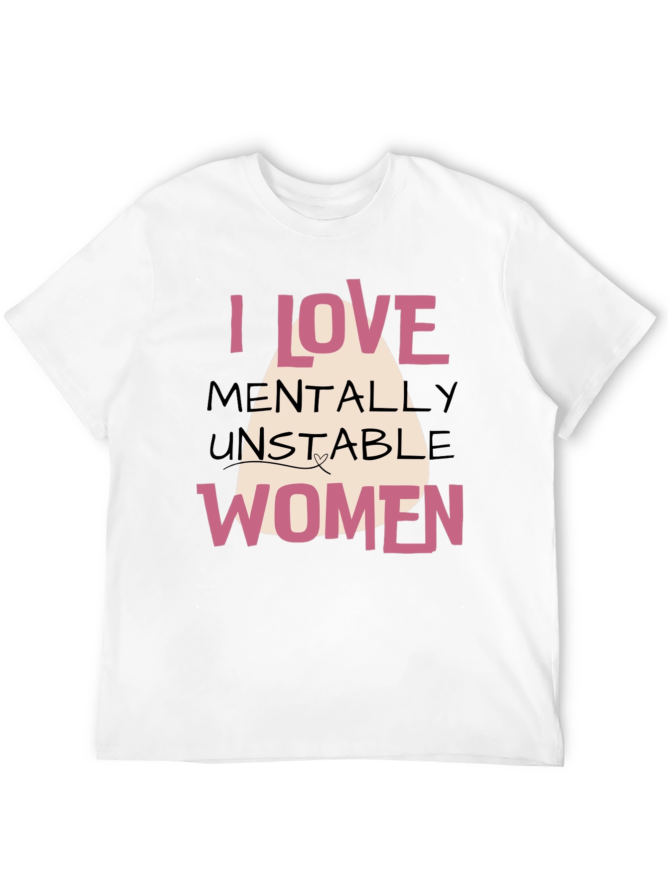 I Love Mentally Unstable Women Graphic Tee