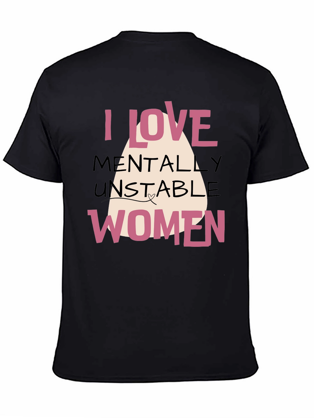 I Love Mentally Unstable Women Graphic Tee