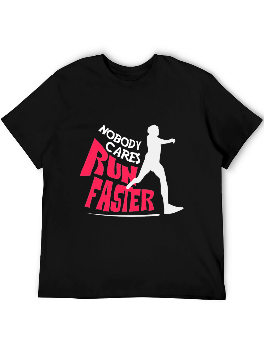 Nobody Cares Run Faster Graphic Tee