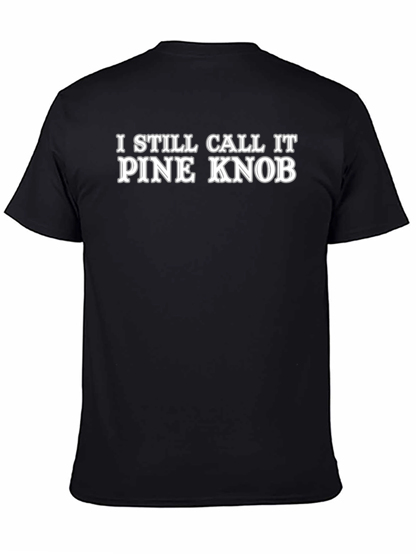 I Still Call It Pine Knob Novelty T-Shirt