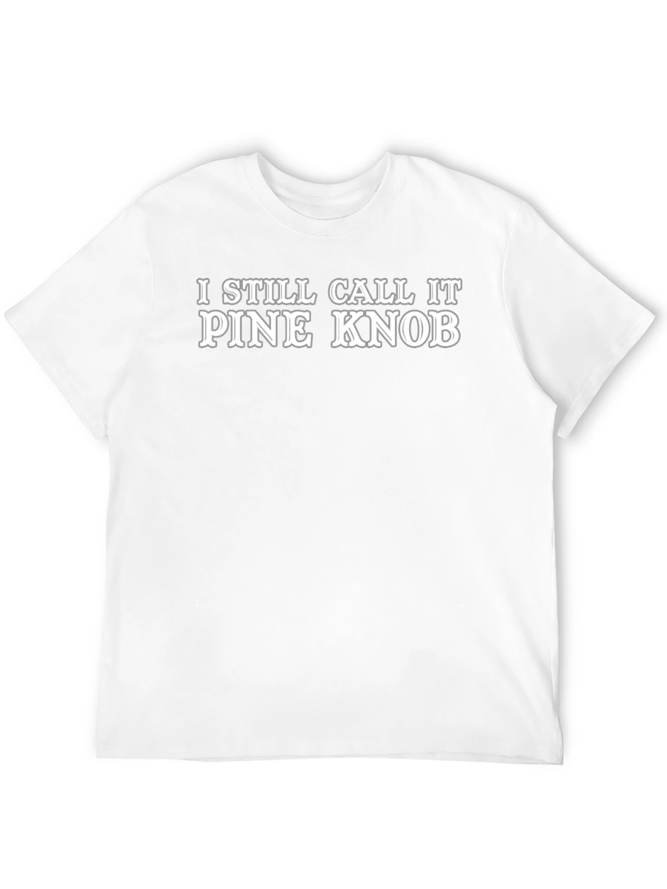 I Still Call It Pine Knob Novelty T-Shirt