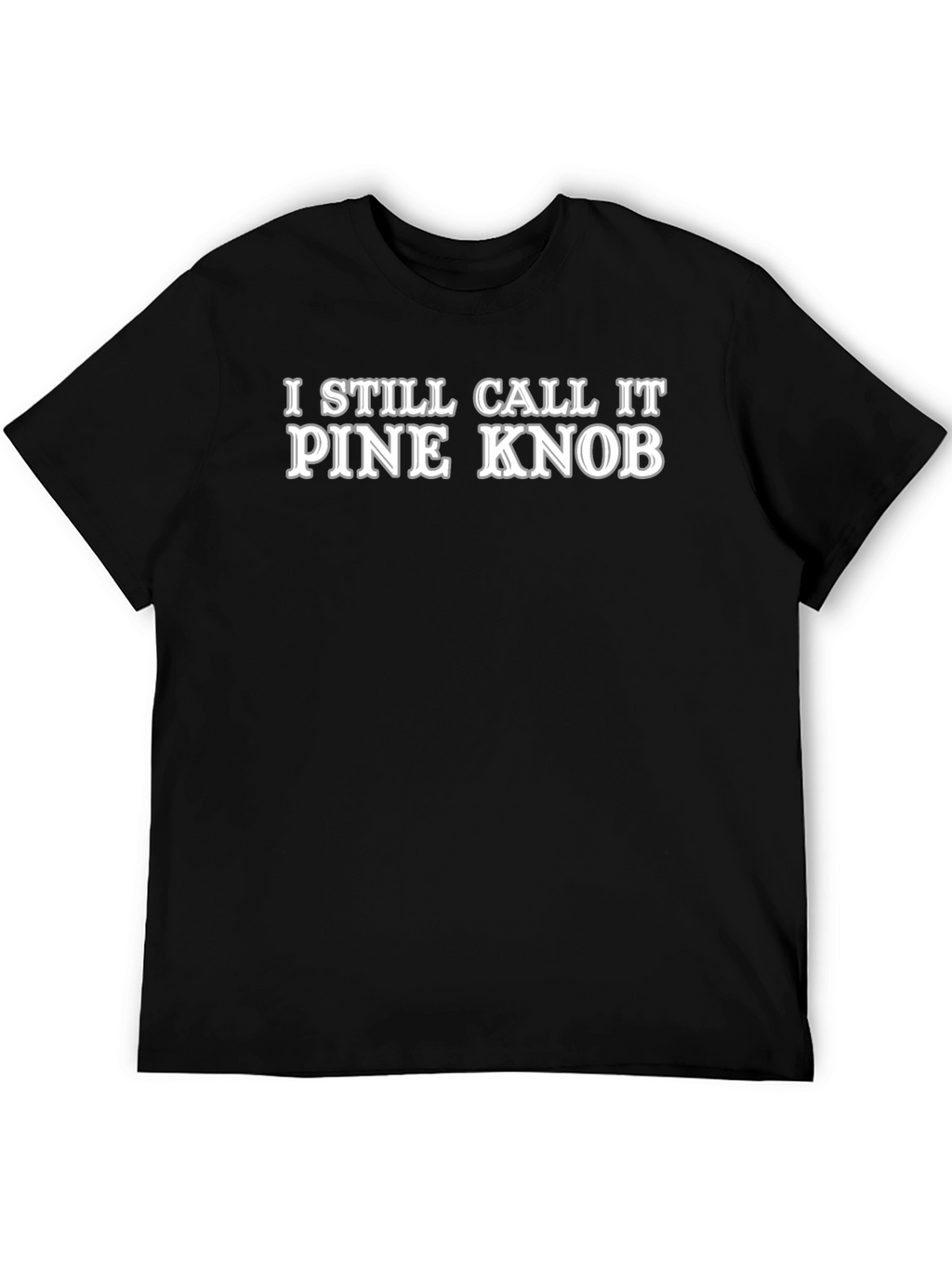 I Still Call It Pine Knob Novelty T-Shirt