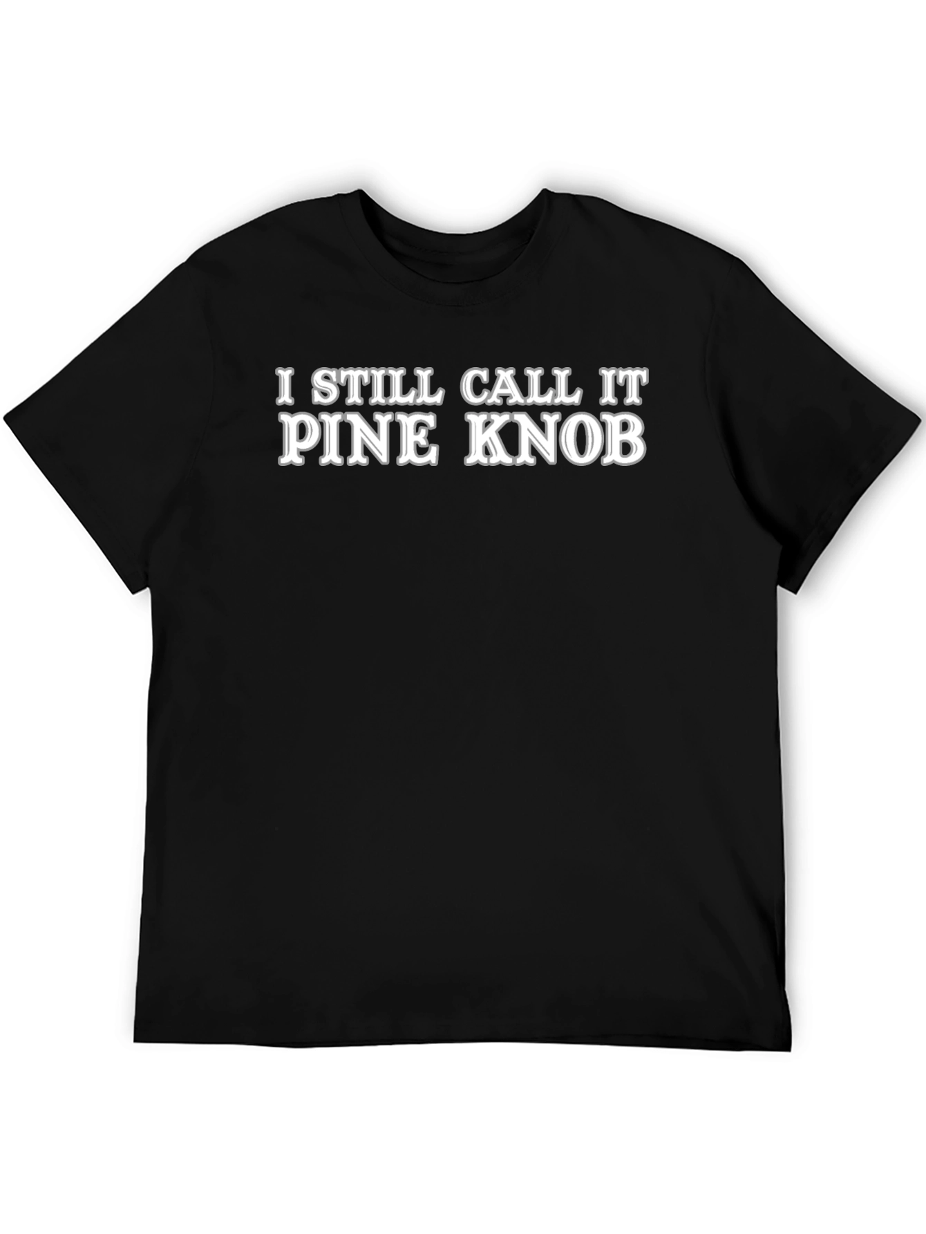 I Still Call It Pine Knob Novelty T-Shirt