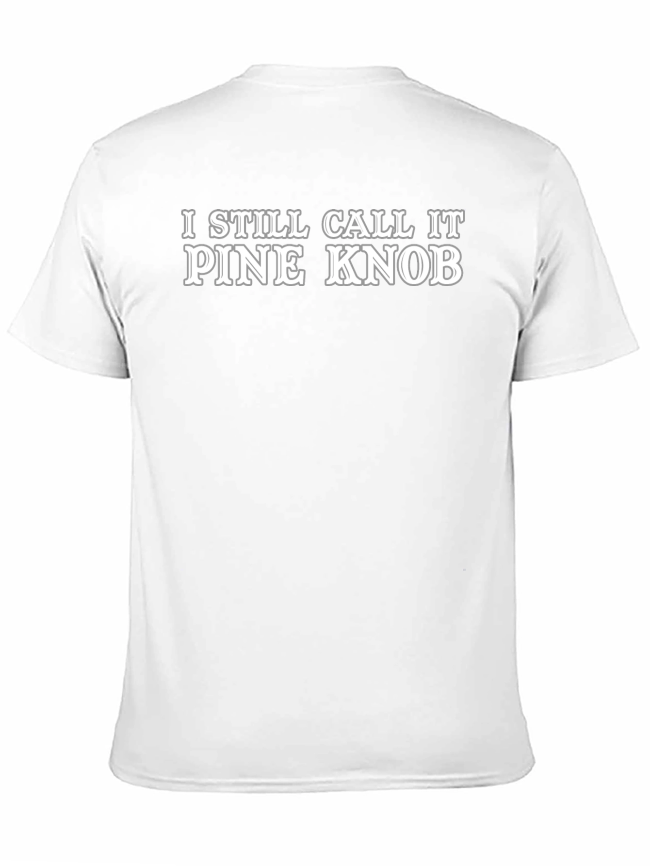 I Still Call It Pine Knob Novelty T-Shirt