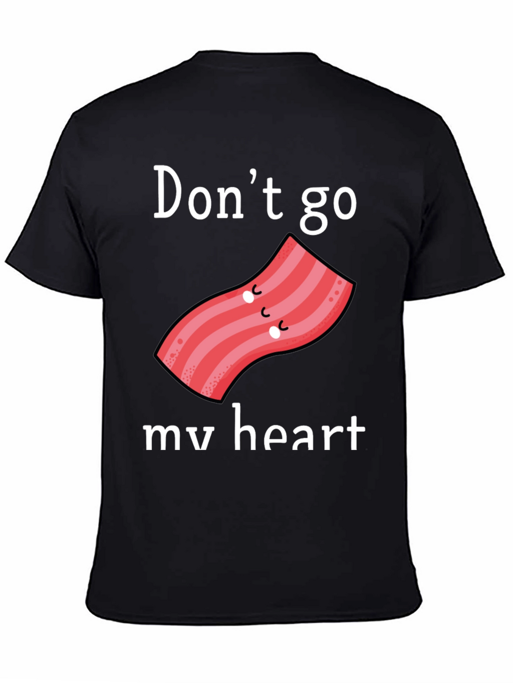 Dont Go Bacon My Heart Graphic Tee