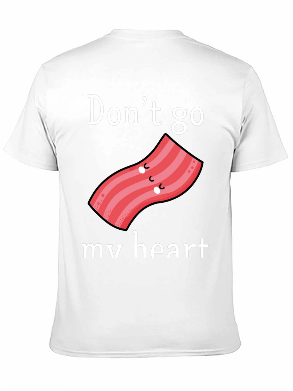 Dont Go Bacon My Heart Graphic Tee