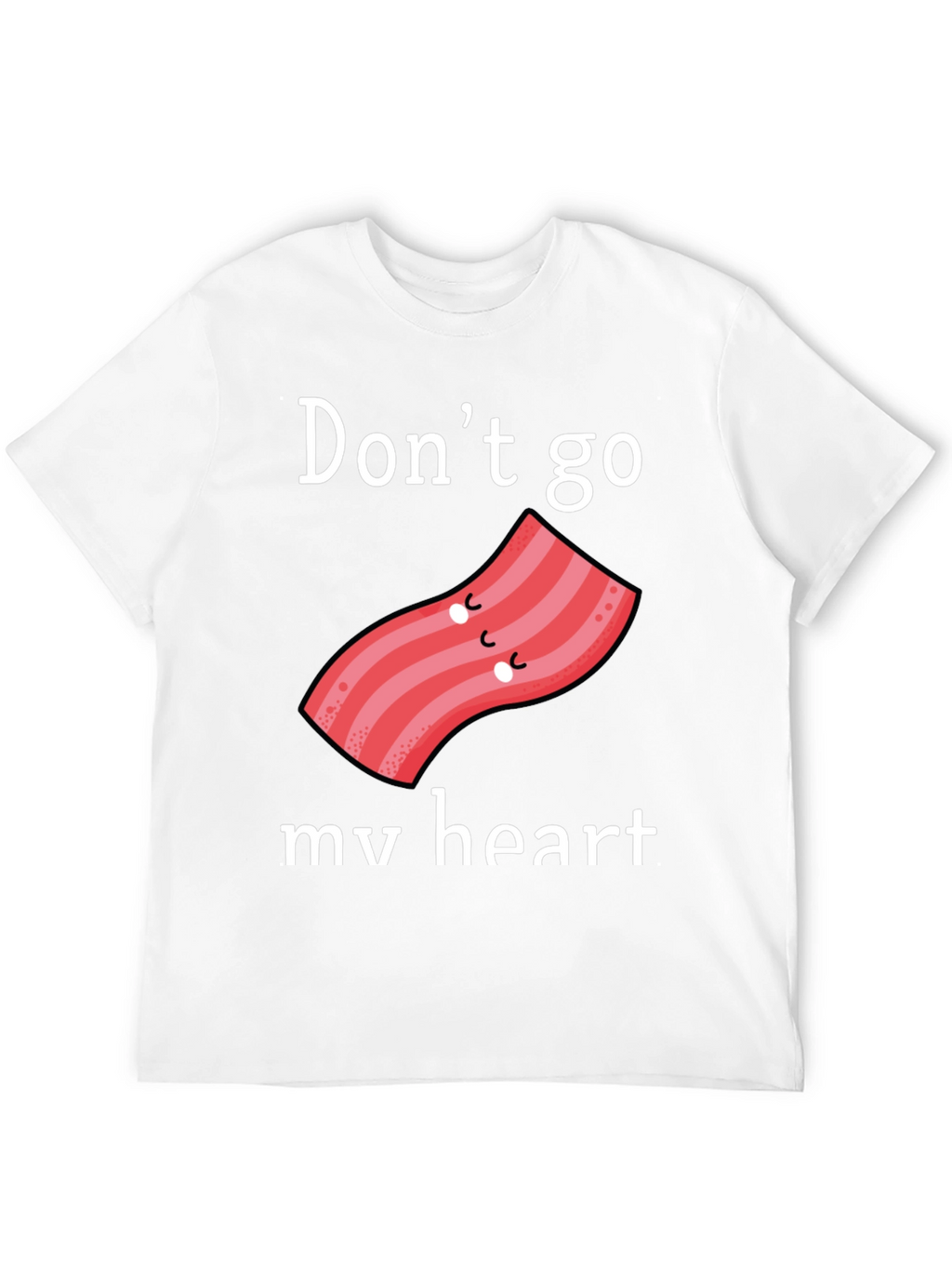 Dont Go Bacon My Heart Graphic Tee