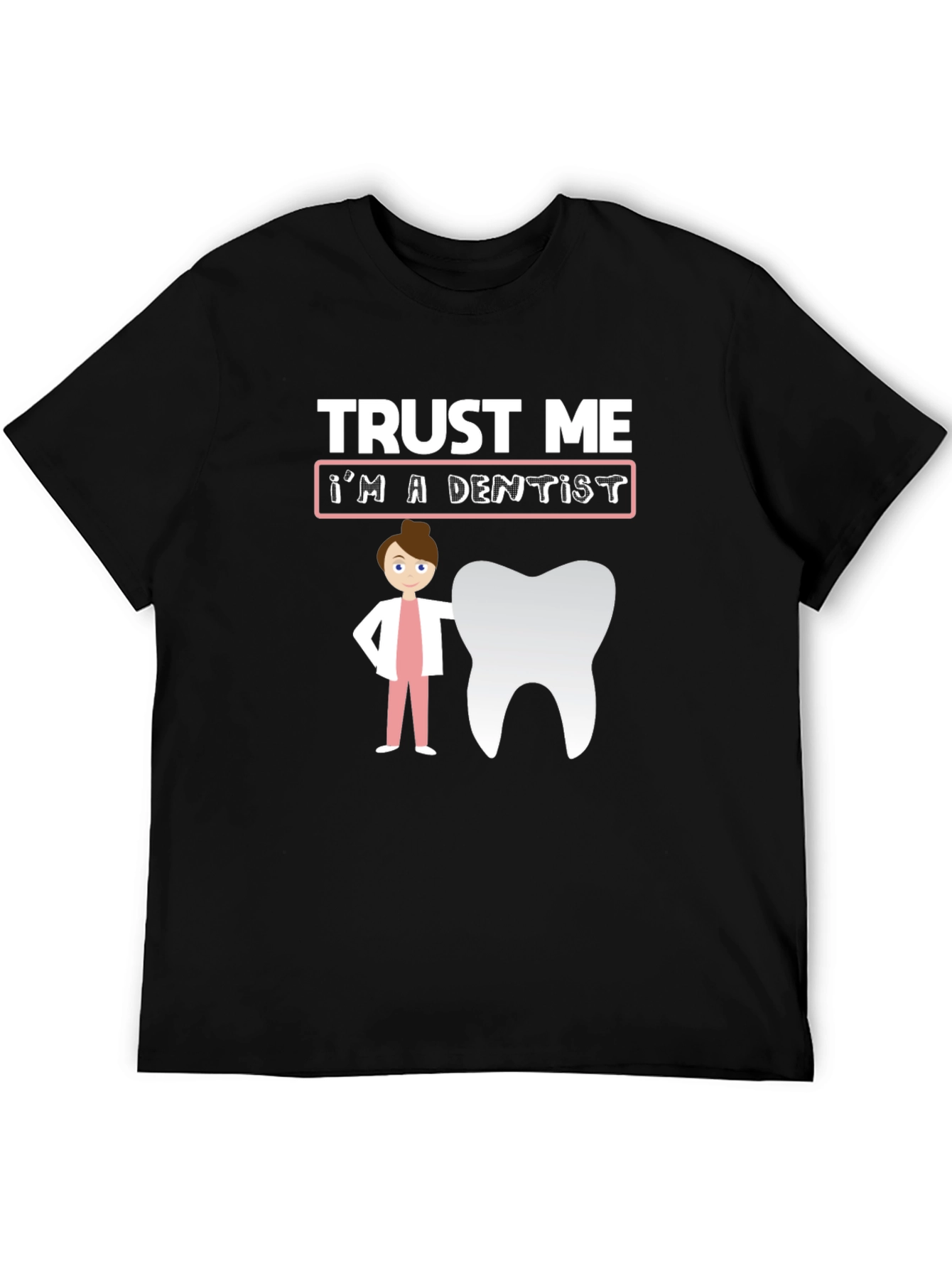Trust Me Im A Dentist T-Shirt