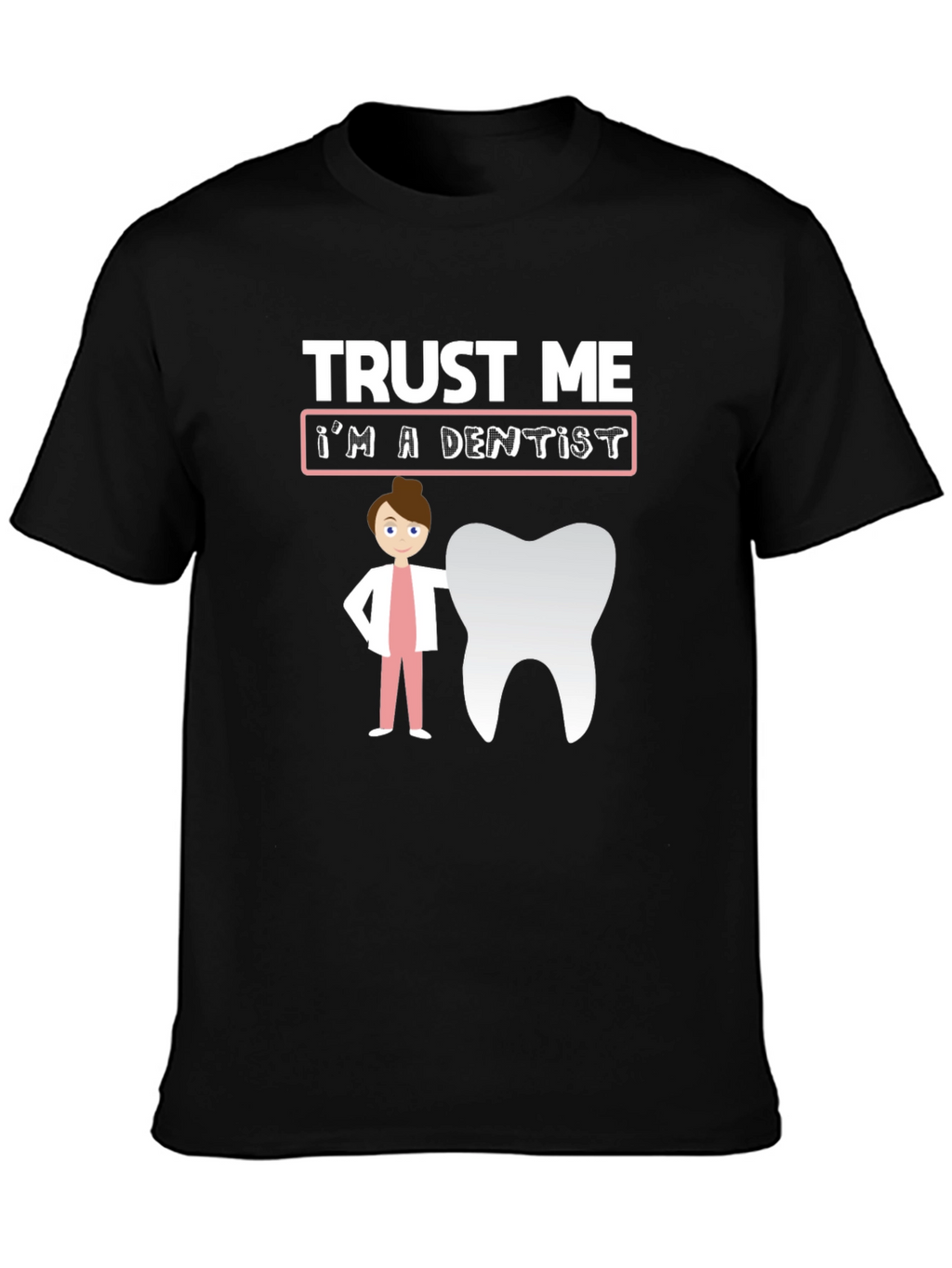 Trust Me Im A Dentist T-Shirt