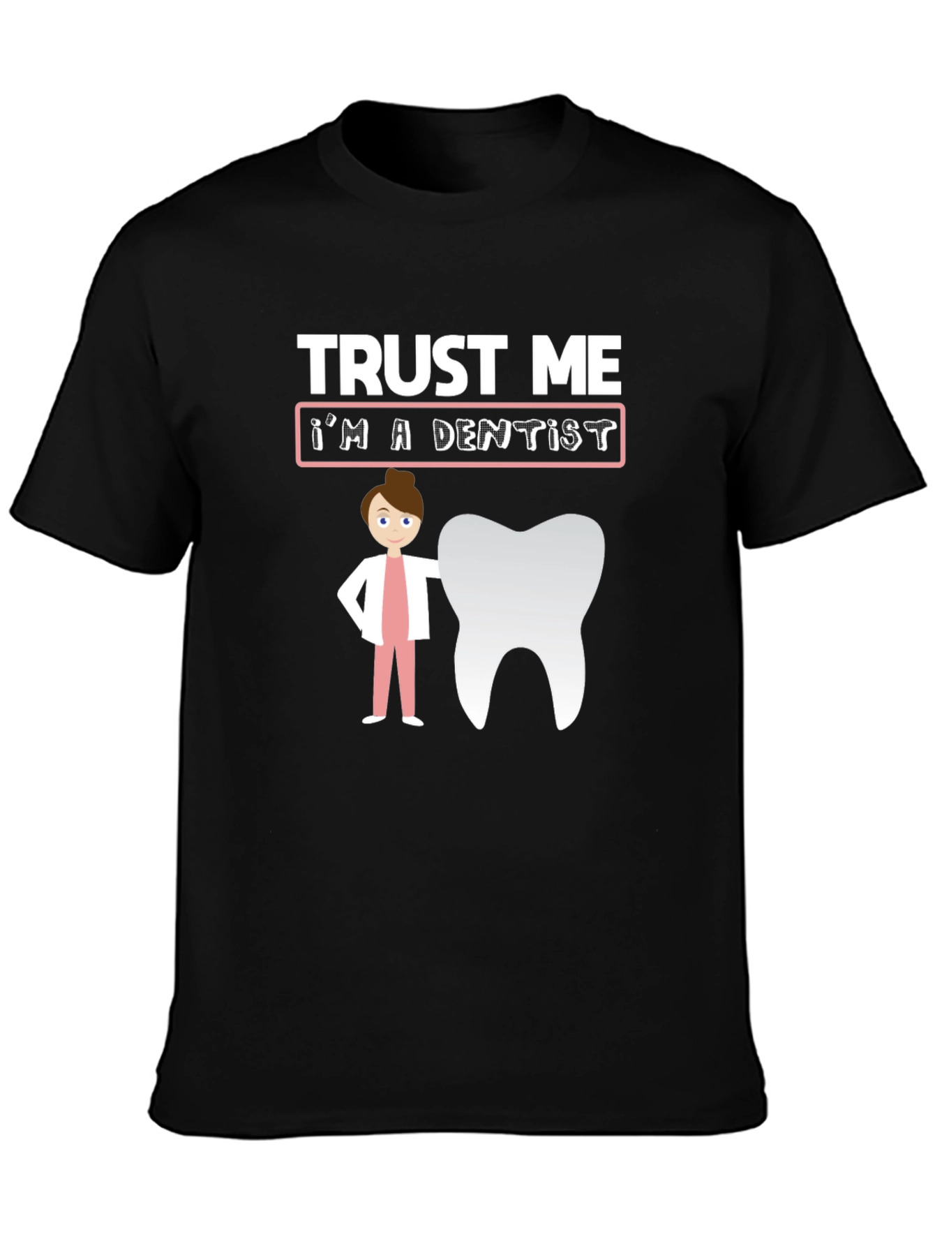 Trust Me Im A Dentist T-Shirt
