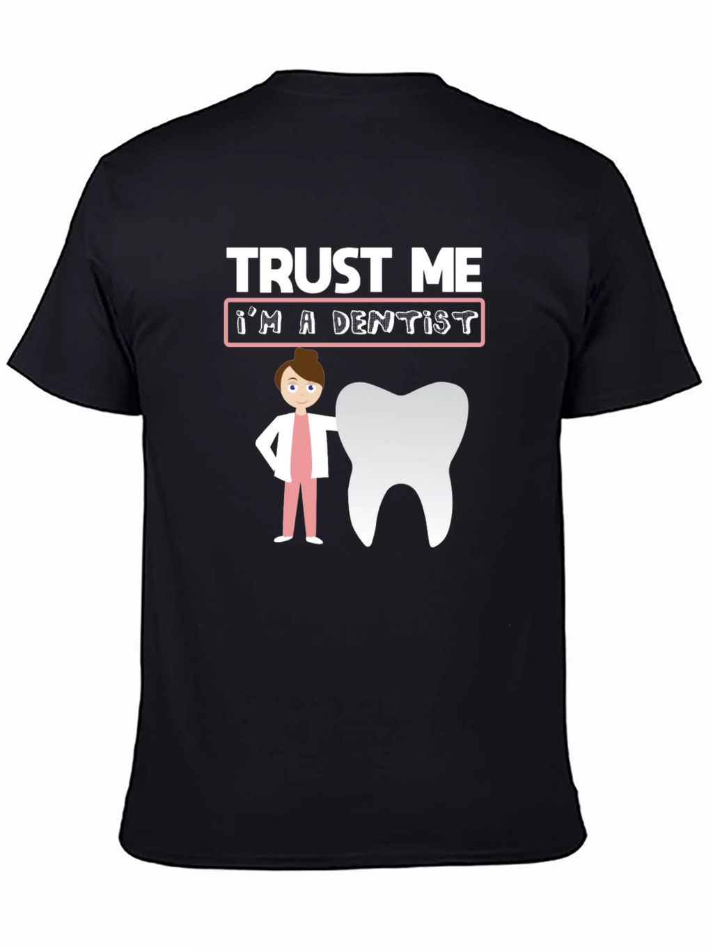 Trust Me Im A Dentist T-Shirt