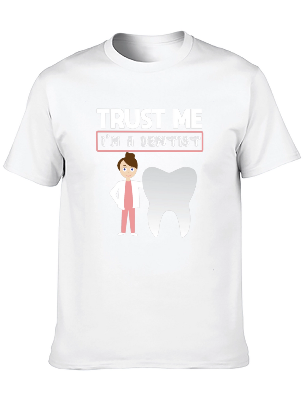 Trust Me Im A Dentist T-Shirt
