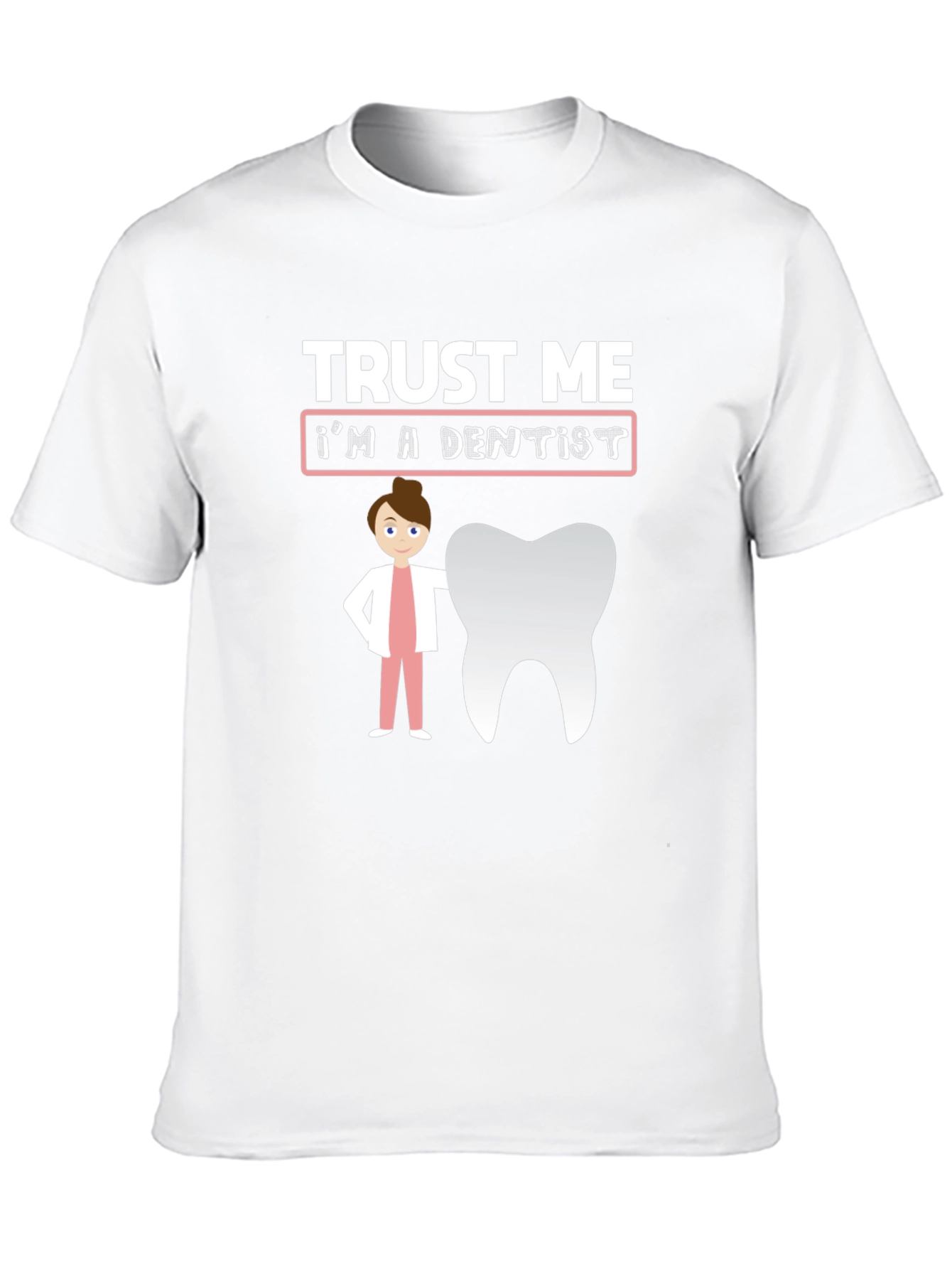 Trust Me Im A Dentist T-Shirt