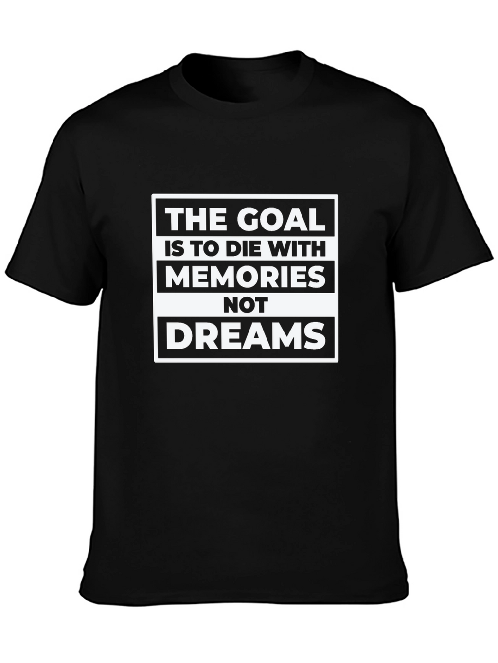 Goal: Memories Not Dreams - Graphic T-Shirt