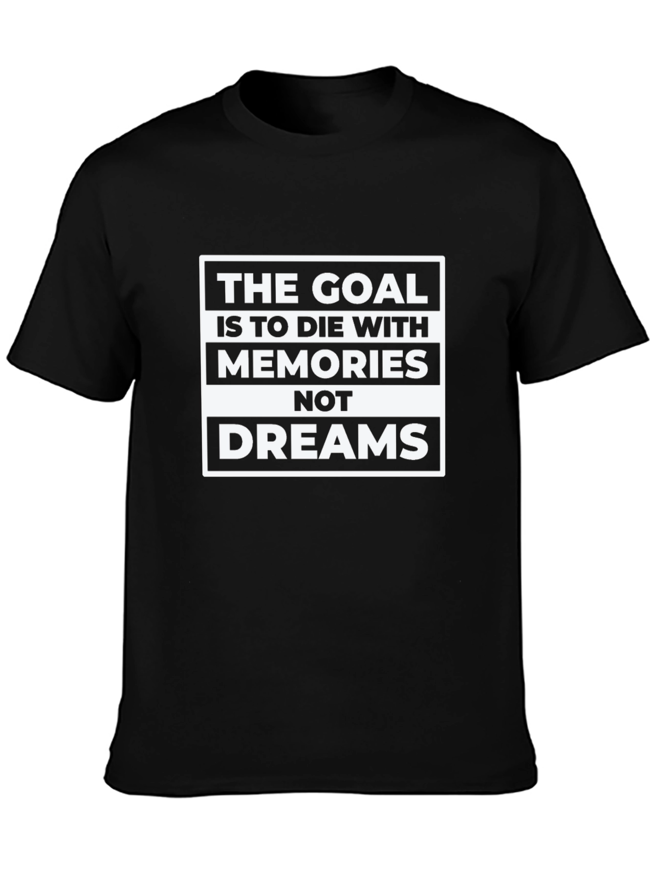 Goal: Memories Not Dreams - Graphic T-Shirt