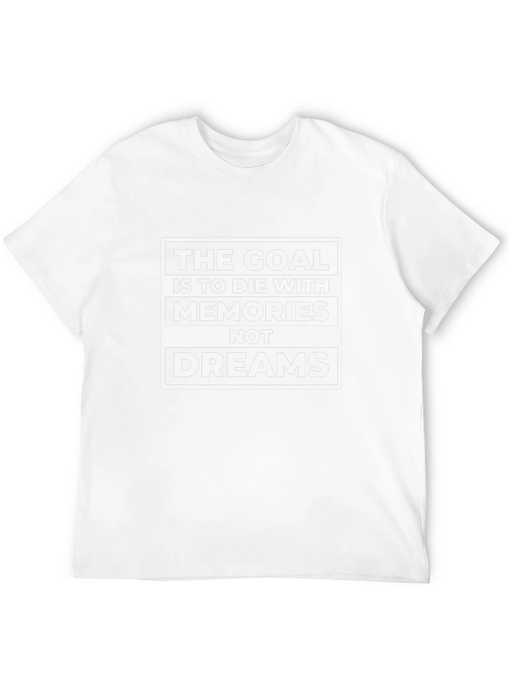 Goal: Memories Not Dreams - Graphic T-Shirt