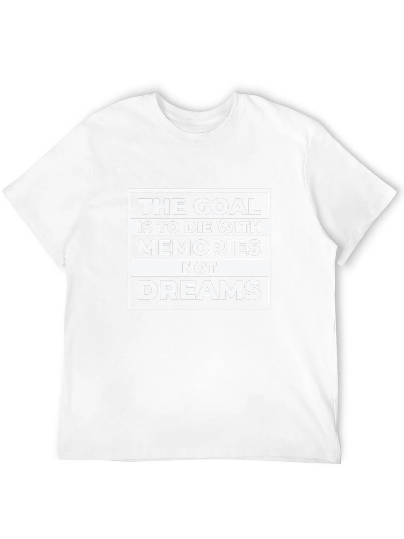 Goal: Memories Not Dreams - Graphic T-Shirt