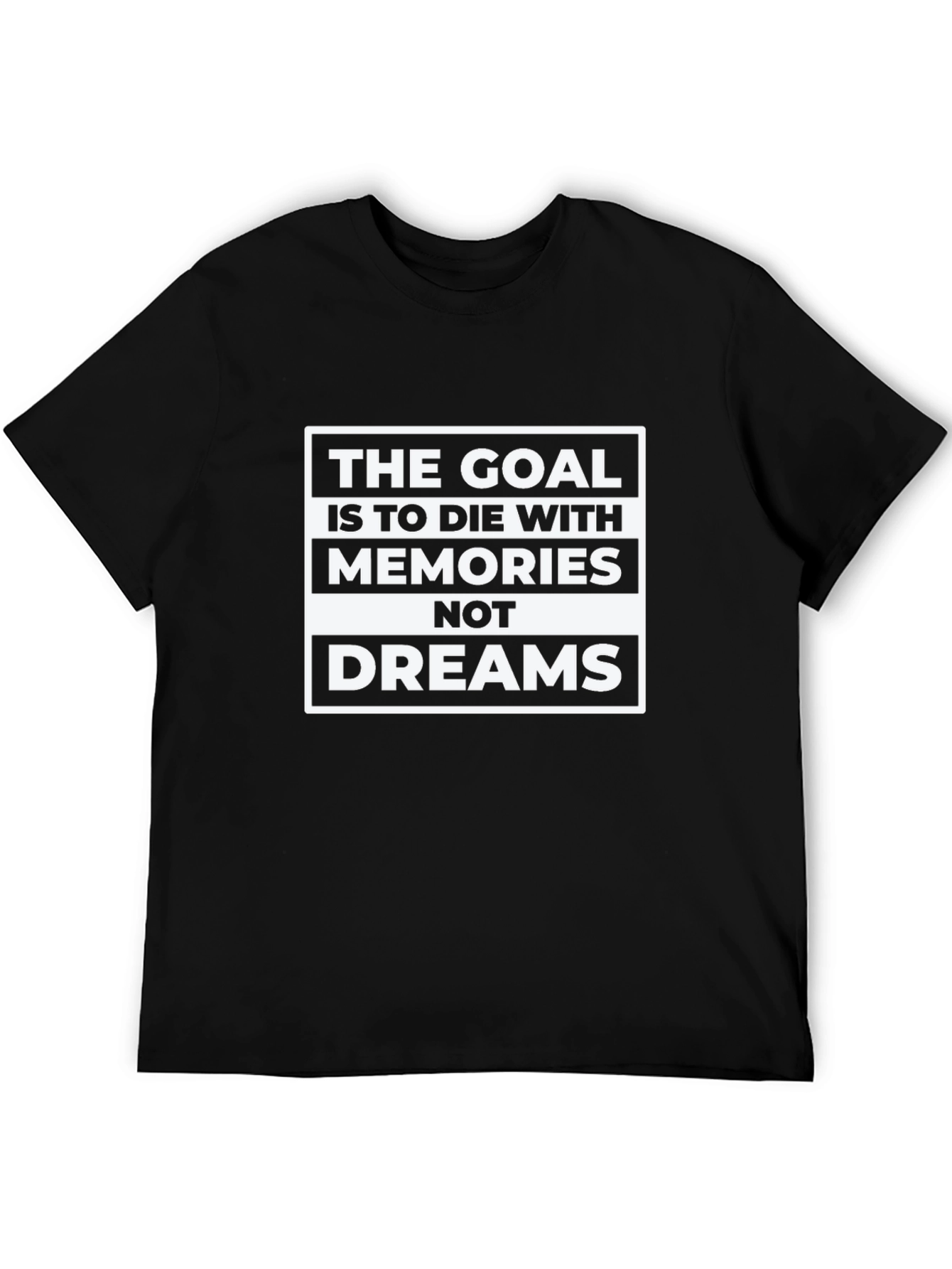 Goal: Memories Not Dreams - Graphic T-Shirt