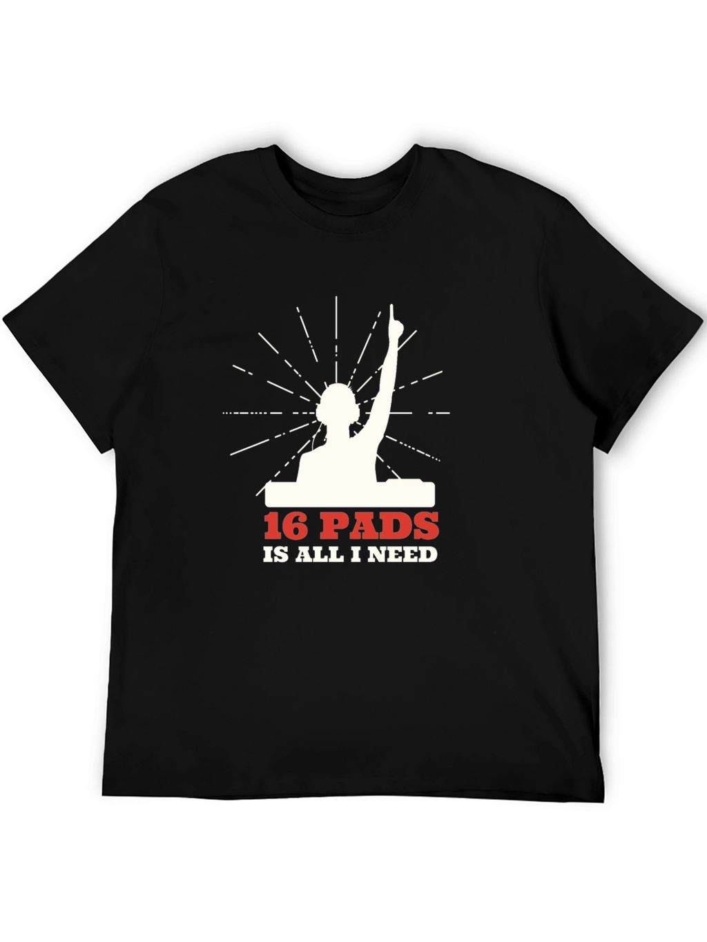 16 Pads Is All I Need DJ Graphic T-Shirt
