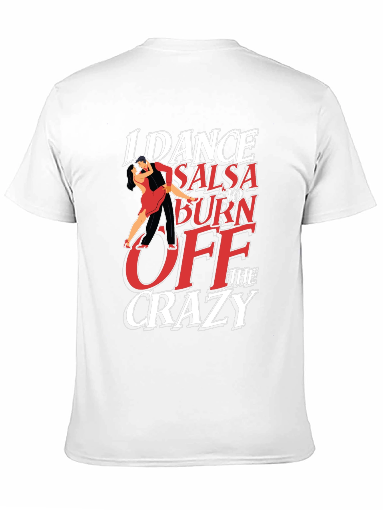 I Dance Salsa T-Shirt - Burn Off The Crazy
