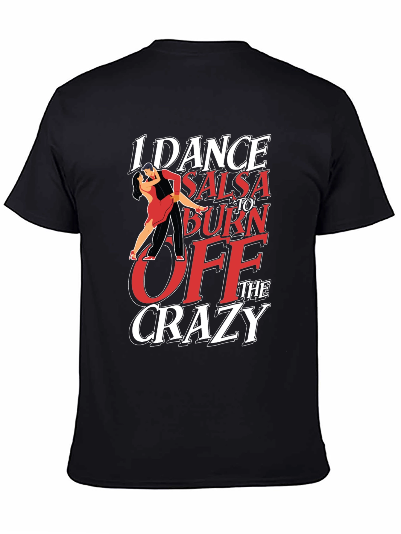 I Dance Salsa T-Shirt - Burn Off The Crazy