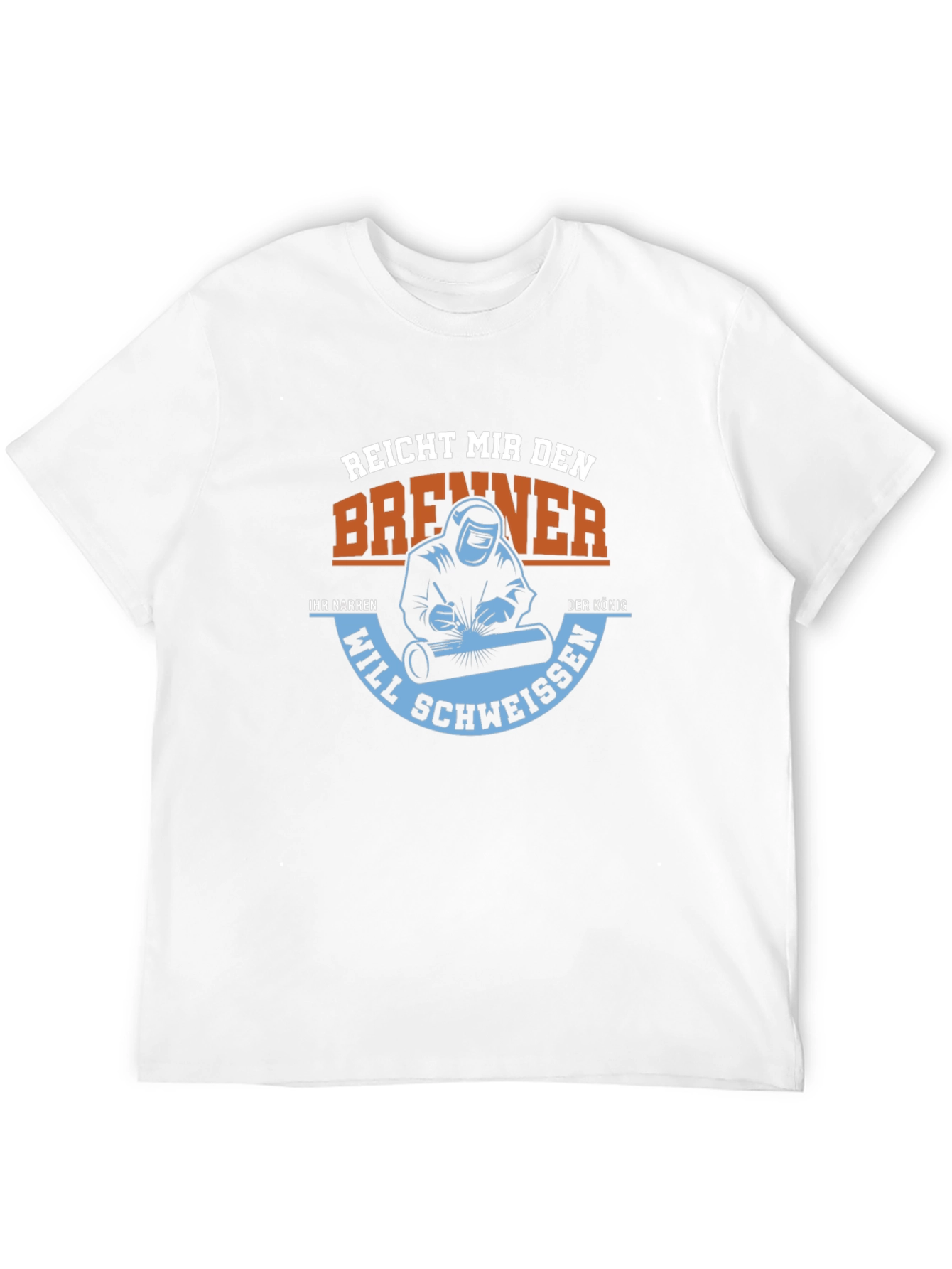 Welder T-Shirt: Reach Me the Burner King Will Weld