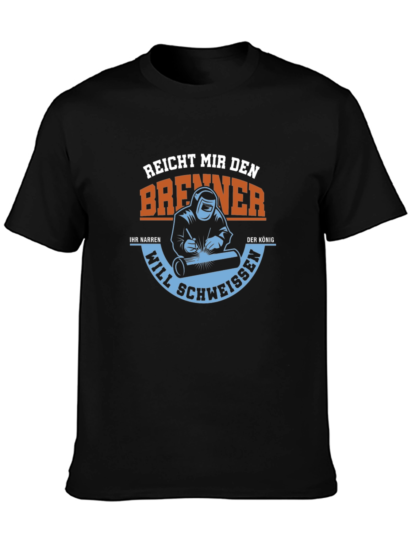 Welder T-Shirt: Reach Me the Burner King Will Weld
