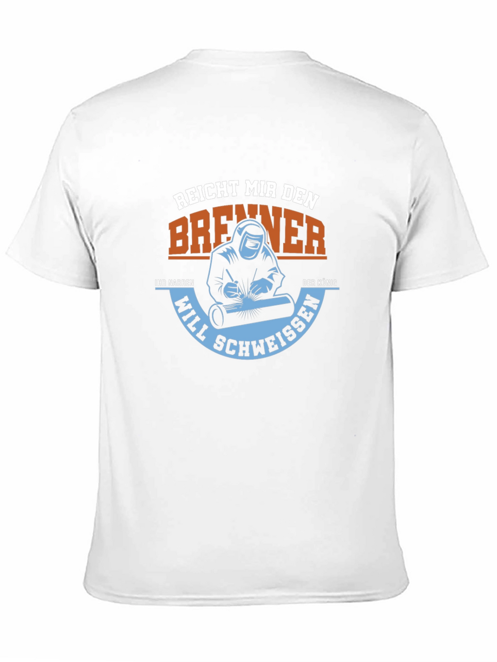 Welder T-Shirt: Reach Me the Burner King Will Weld