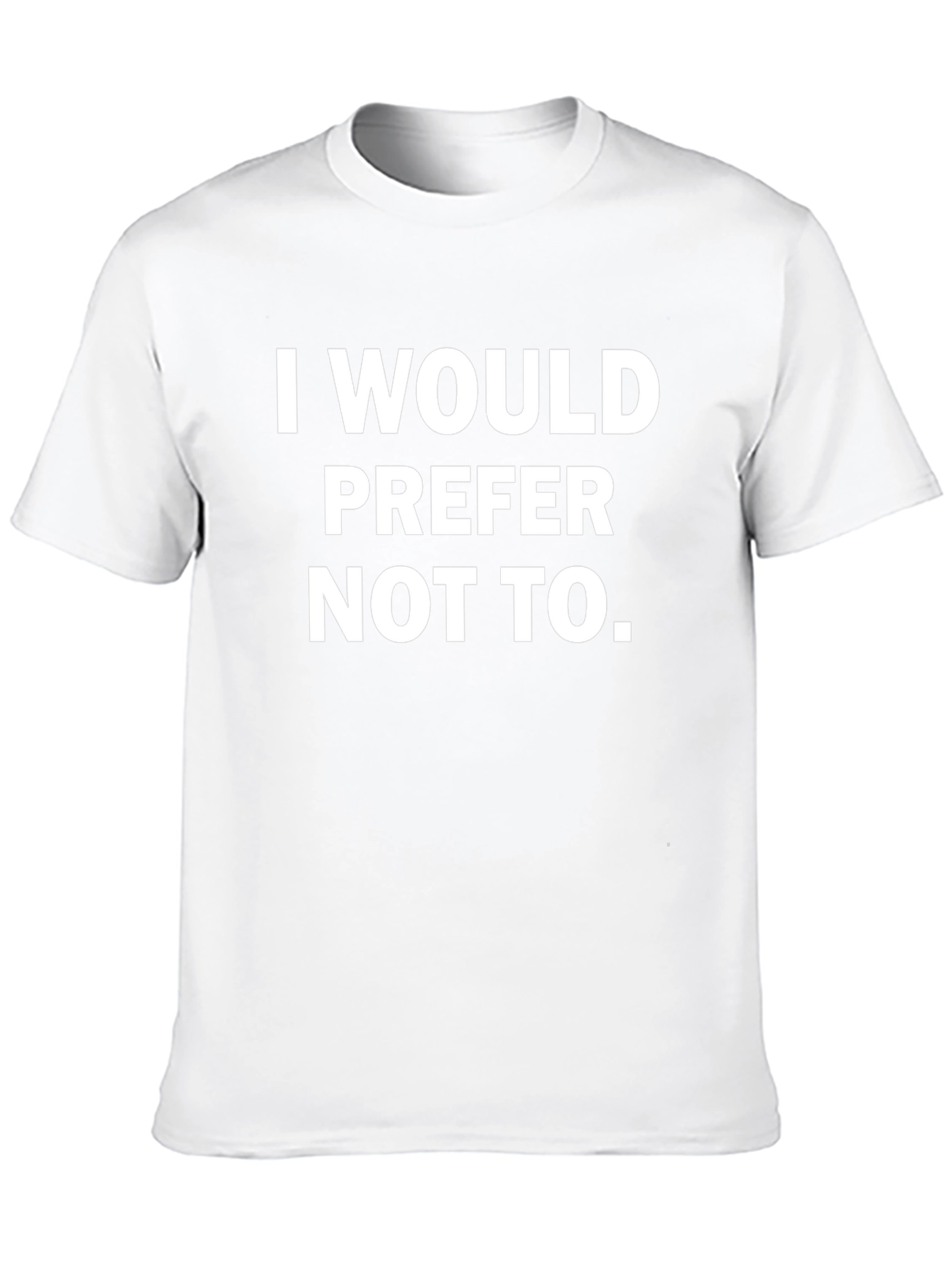 I Would Prefer Not To - Graphic Tee