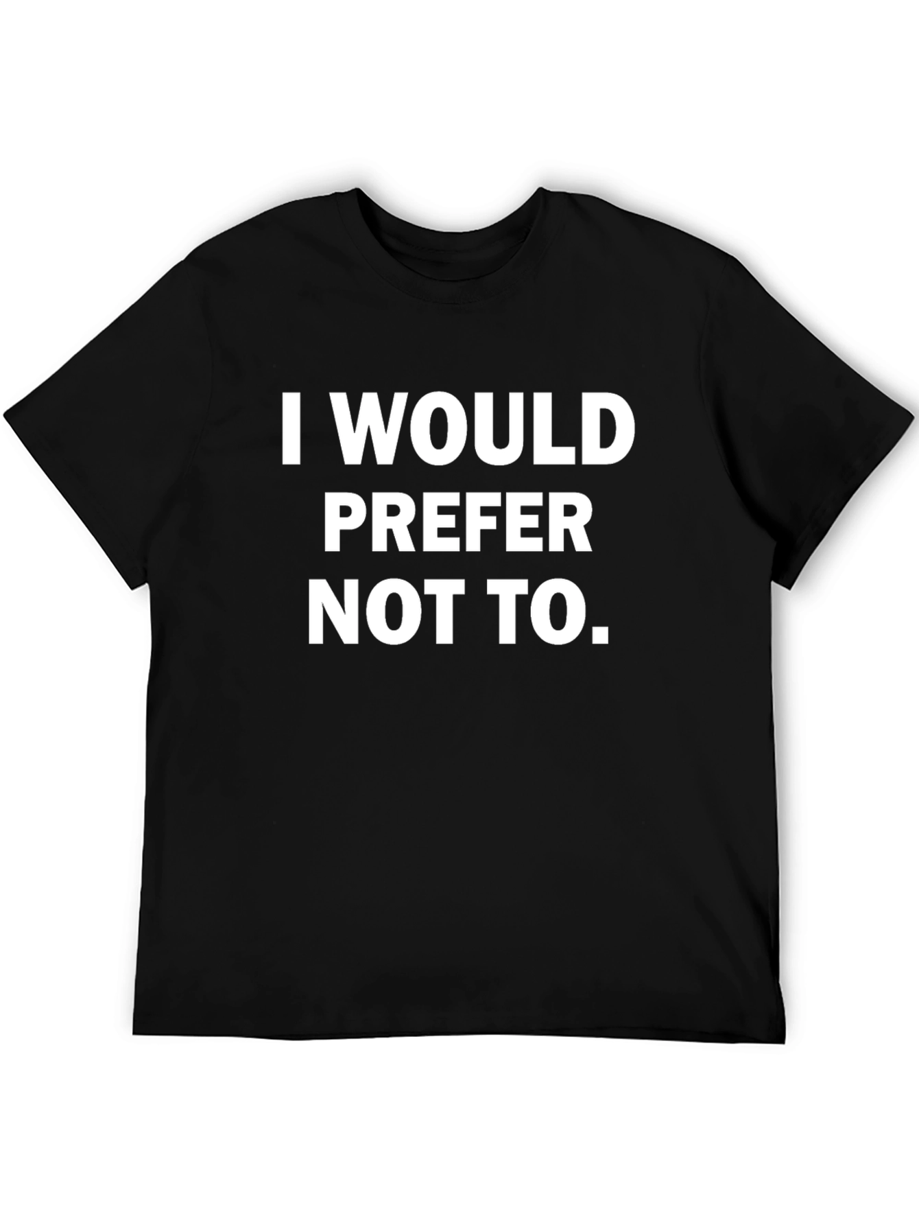 I Would Prefer Not To - Graphic Tee