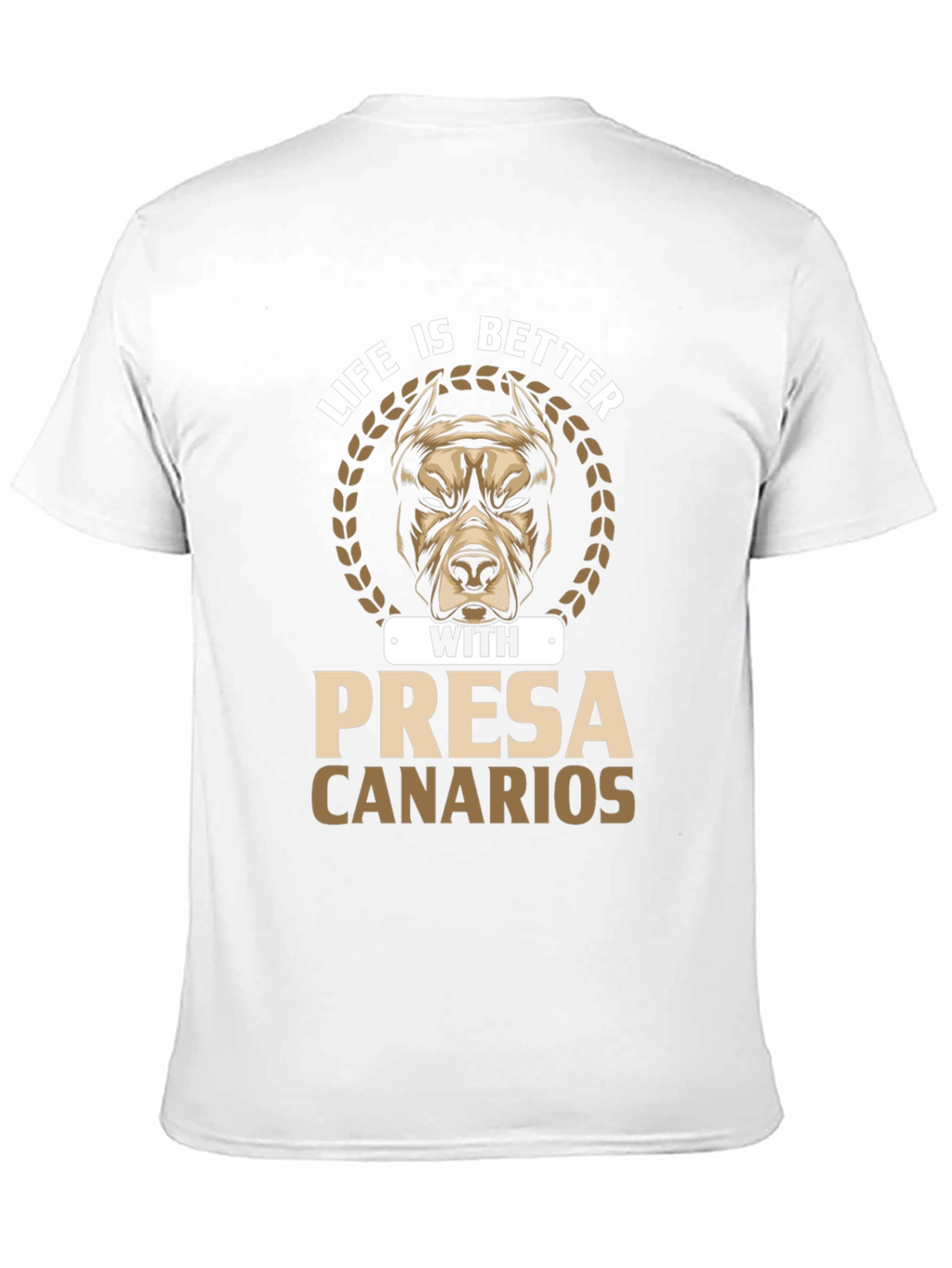 Life is Better with Presa Canarios T-Shirt