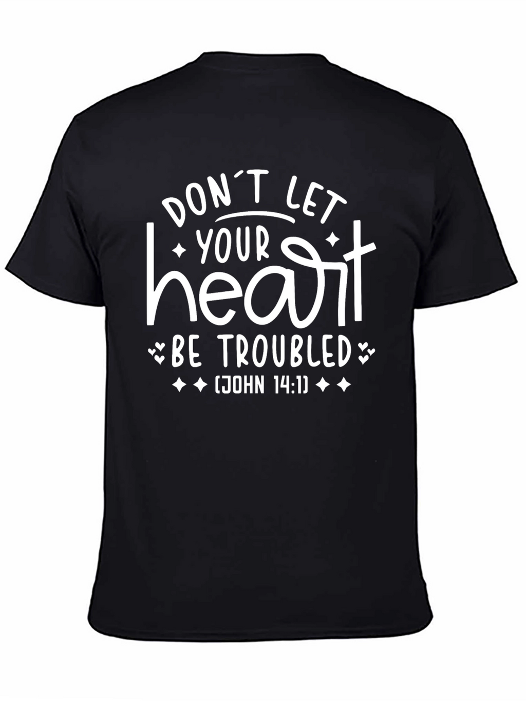 Dont Let Your Heart Be Troubled T-Shirt