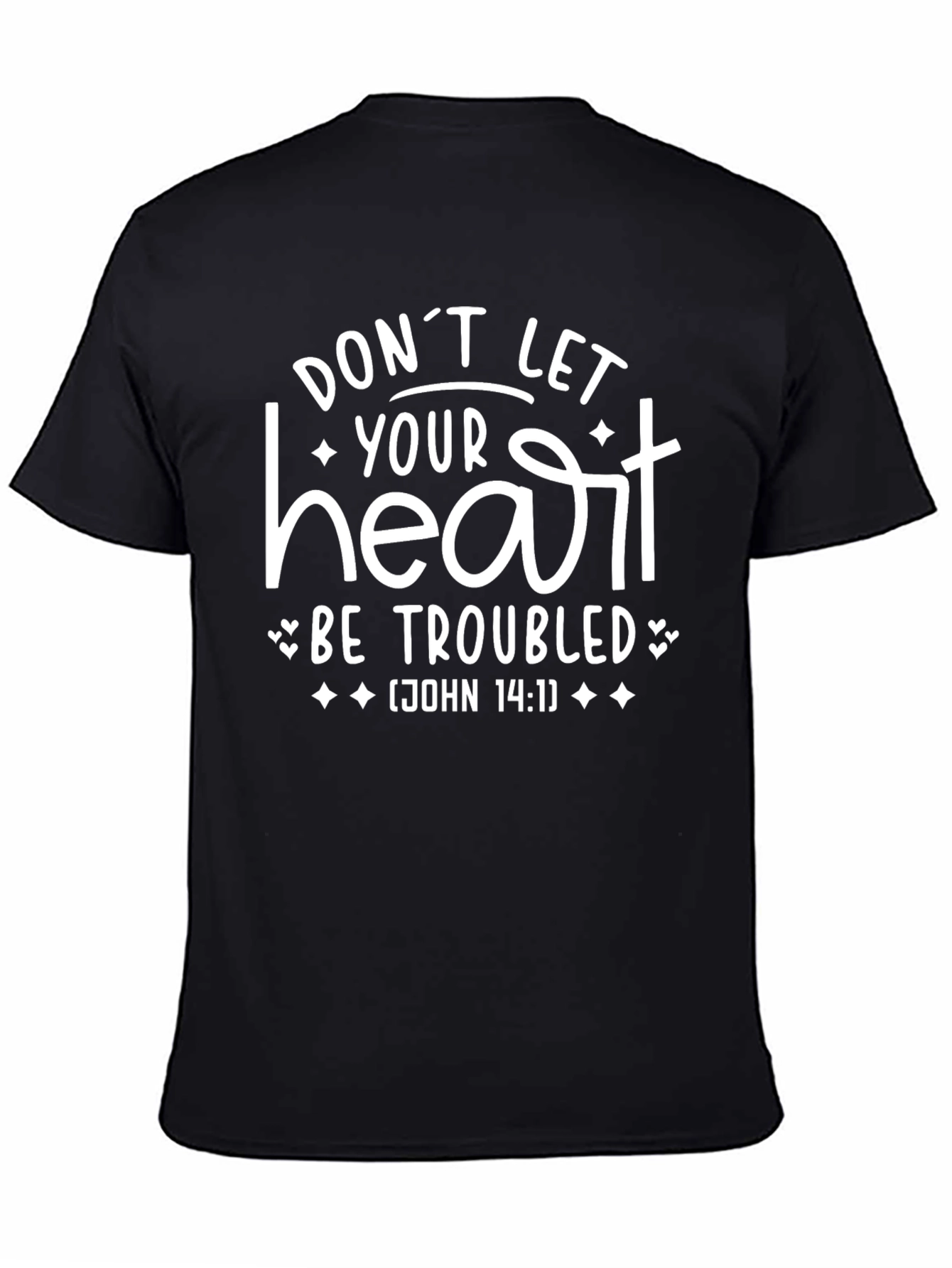 Dont Let Your Heart Be Troubled T-Shirt