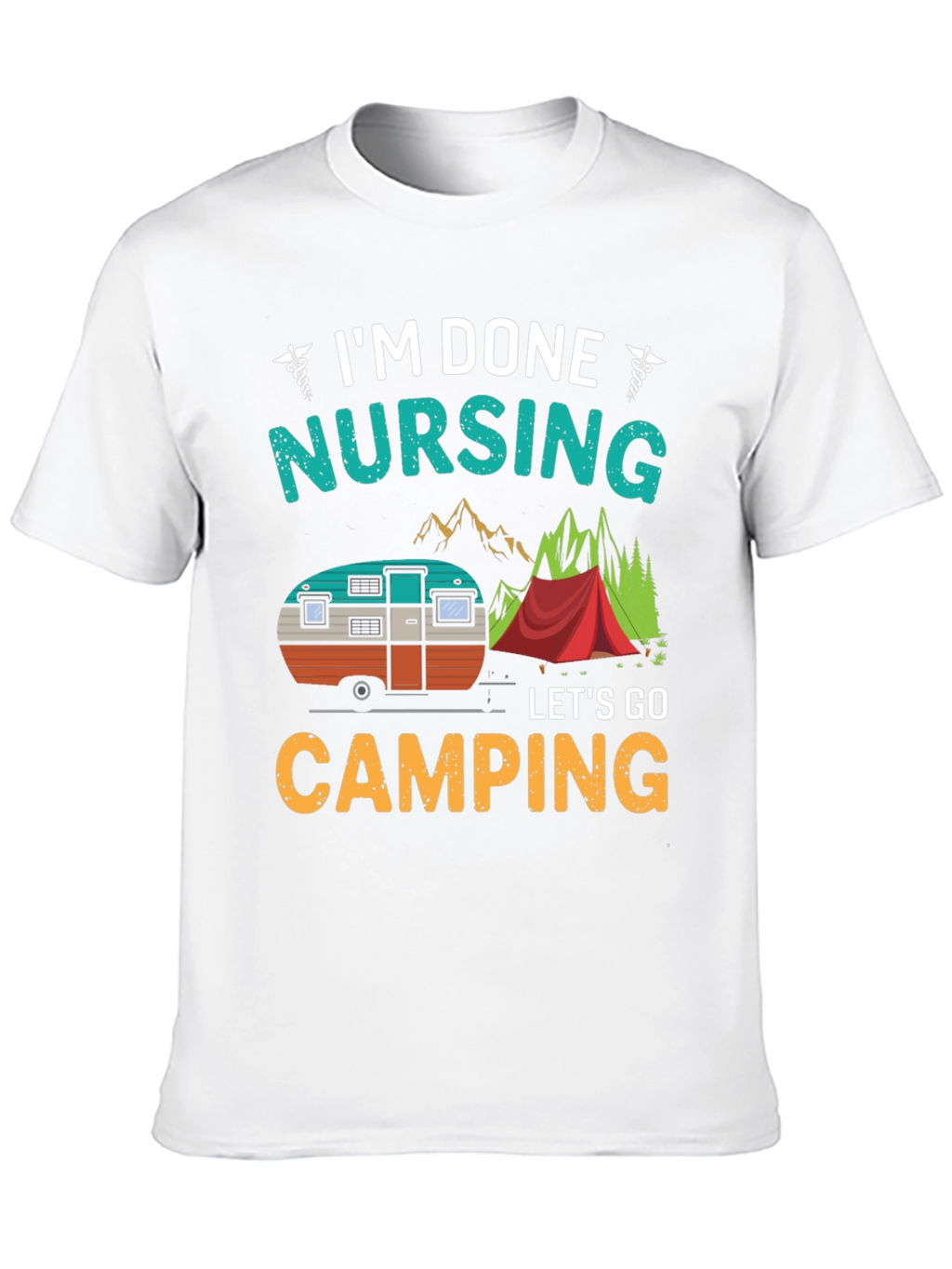 Im Done Nursing Lets Go Camping T-Shirt