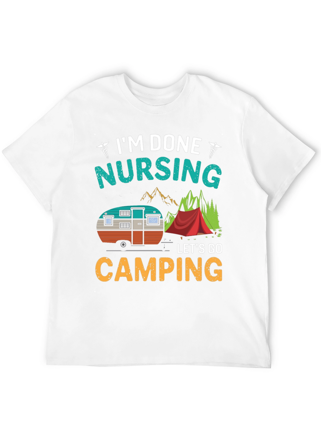 Im Done Nursing Lets Go Camping T-Shirt
