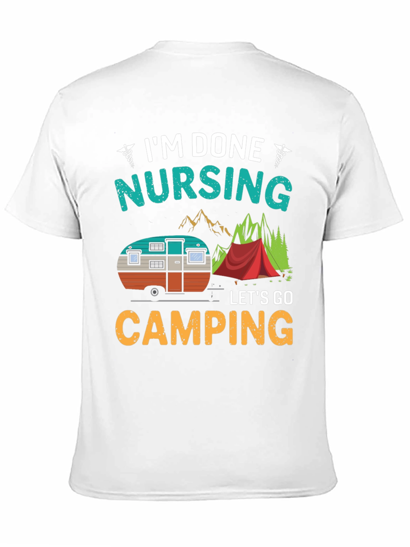 Im Done Nursing Lets Go Camping T-Shirt
