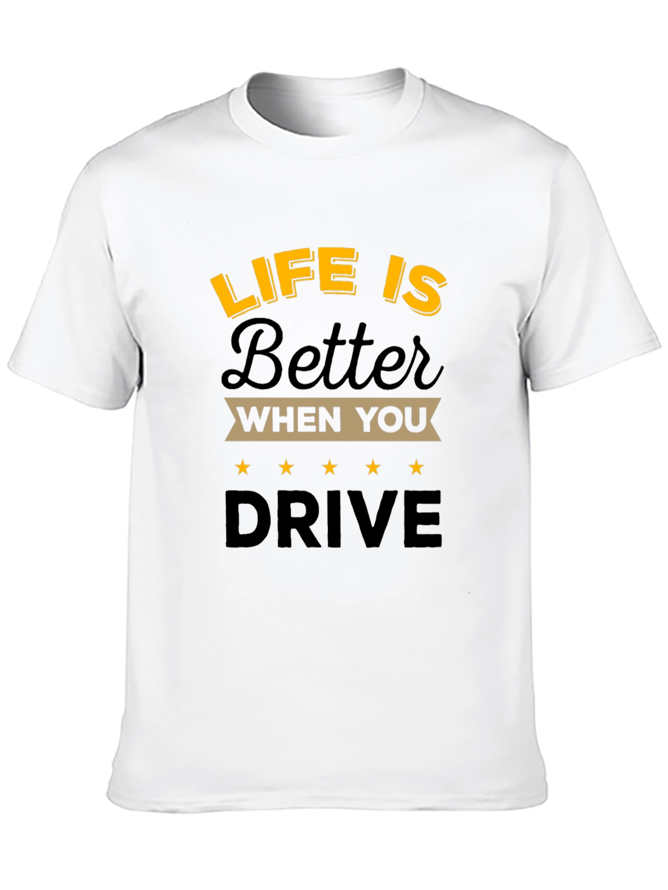 Life is Better When You Drive T-Shirt