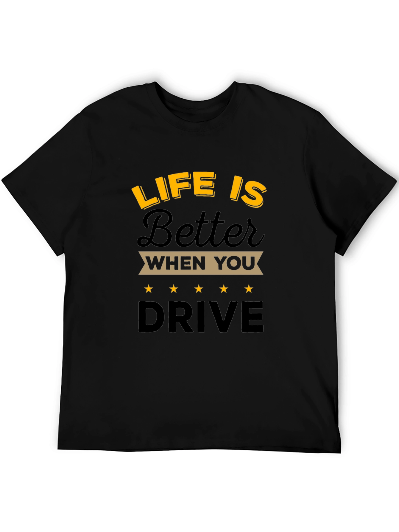 Life is Better When You Drive T-Shirt